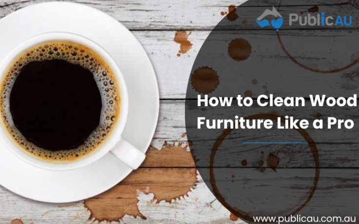 How to Clean Wood Furniture Like a Pro