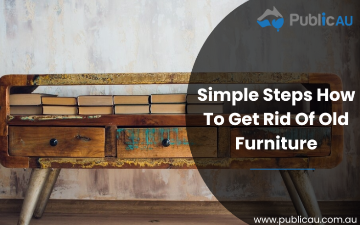 Simple Steps How To Get Rid Of Old Furniture